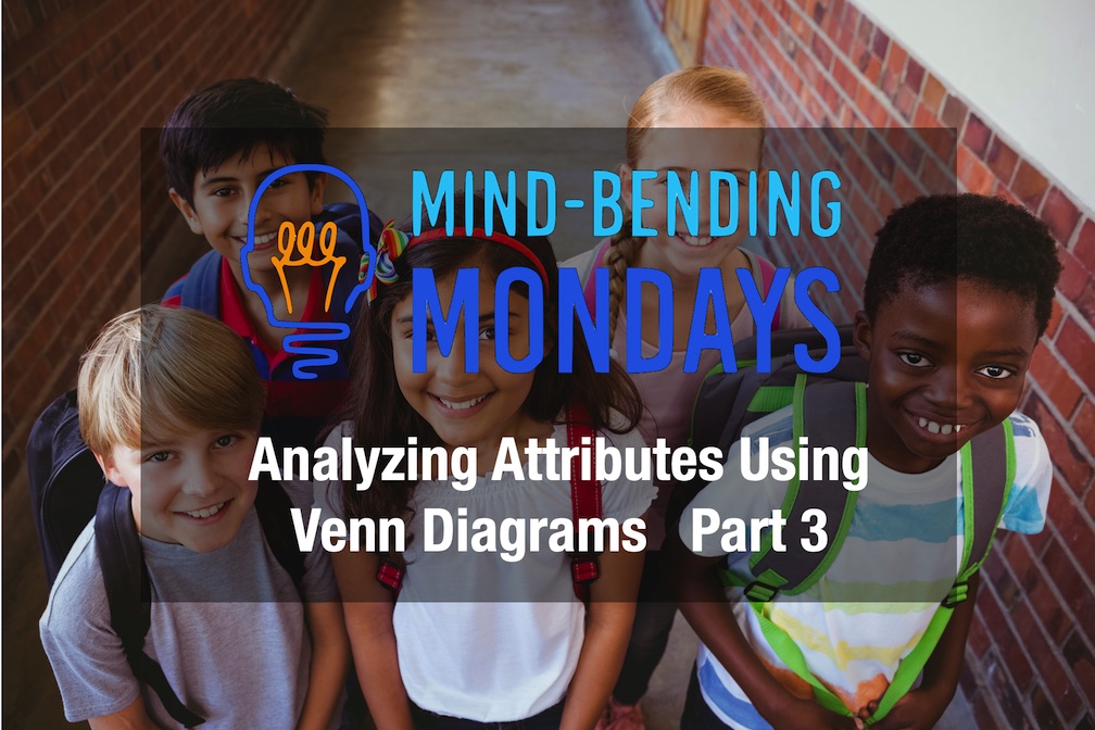 Mind-Bending Mondays:  Analyzing Attributes Using Venn Diagrams Part 3